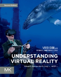 VR의 이해 : 인터페이스, 애플리케이션, 디자인 / William R. Sherman, Alan B. Craig 지음 ; 송지연 옮김