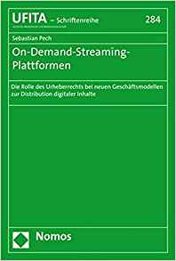 On-Demand-Streaming-Plattformen : die Rolle des Urheberrechts bei neuen Geschäftsmodellen zur Distribution digitaler Inhalte / Sebastian Pech.