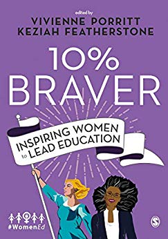 10％ braver : inspiring women to lead education / edited by Vivienne Porritt, Keziah Featherstone.