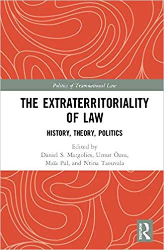 The extraterritoriality of law : history, theory, politics / edited by Daniel S. Margolies [and three others].