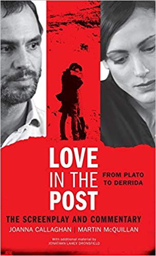 Love in the post : from Plato to Derrida : the screenplay and commentary / Joanna Callaghan and Martin McQuillan ; with additional material by Jonathan Lahey Dronsfield.