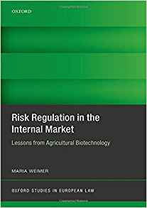 Risk regulation in the internal market : lessons from agricultural biotechnology / Maria Weimer.