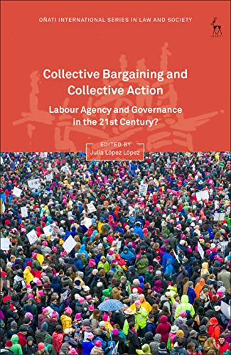 Collective bargaining and collective action : labour agency and governance in the 21st century? / edited by Julia López López.