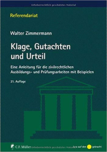 Klage, Gutachten und Urteil : eine Anleitung für die zivilrechtlichen Ausbildungs- und Prüfungsarbeiten mit Beispielen / von Dr. Dr. h.c. Walter Zimmermann.