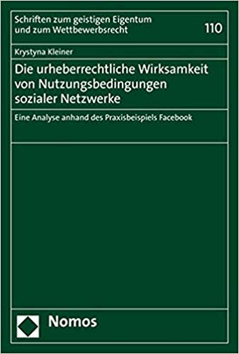 Die urheberrechtliche Wirksamkeit von Nutzungsbedingungen sozialer Netzwerke : eine Analyse anhand des Praxisbeispiels Facebook / Krystyna Kleiner.
