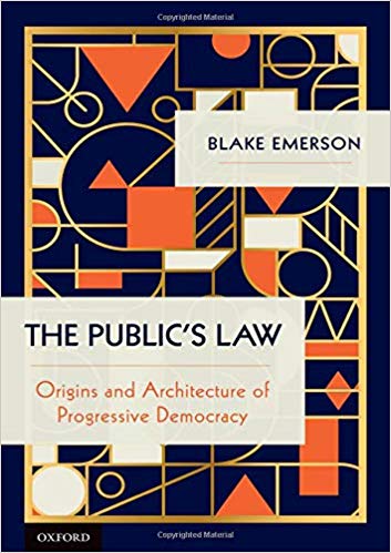 The public's law : origins and architecture of progressive democracy / Blake Emerson.