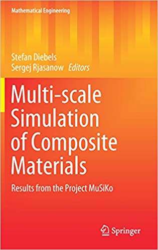 Multi-scale simulation of composite materials : results from the Project MuSiKo / Stefan Diebels and Sergej Rjasanow, editors.