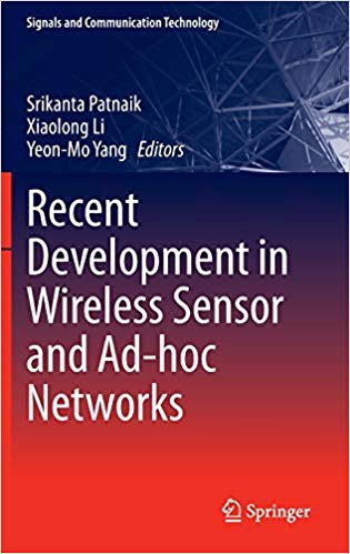 Recent development in wireless sensor and ad-hoc networks / Srikanta Patnaik, Xiaolong Li, Yeon-Mo Yang, editors.