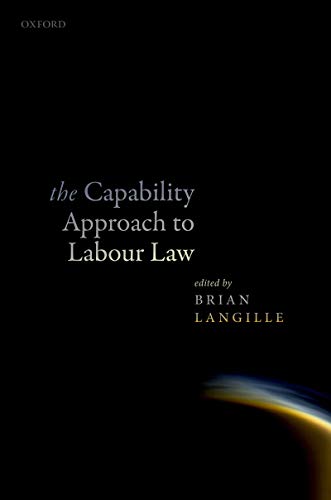 The capability approach to labour law / edited by Brian Langille.