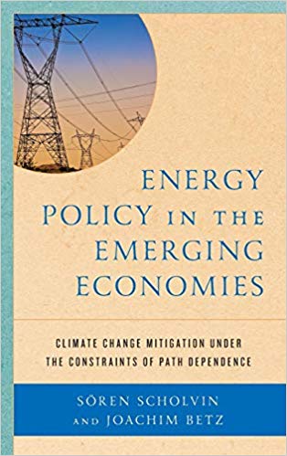 Energy policy in the emerging economies : climate change mitigation under the constraints of path dependence / Sören Scholvin and Joachim Betz.