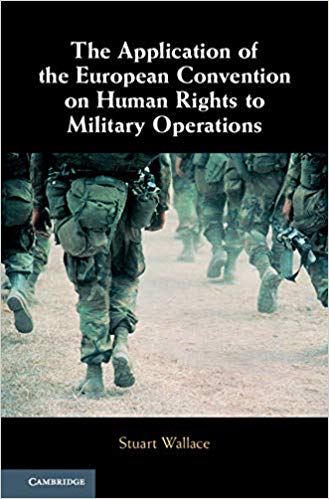 The application of the European convention on human rights to military operations / Stuart Wallace.