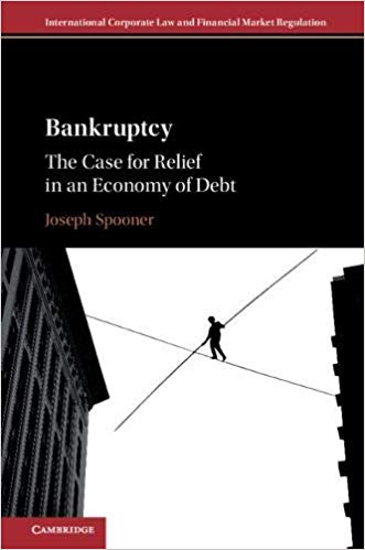 Bankruptcy : the case for relief in an economy of debt / Joseph Spooner.