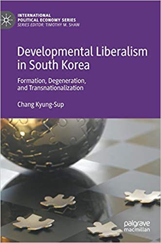Developmental liberalism in South Korea : formation, degeneration, and transnationalization / Chang Kyung-Sup.