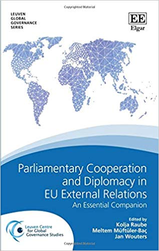 Parliamentary cooperation and diplomacy in EU external relations : an essential companion / edited by Kolja Raube, Meltem Müftüler-Baç, Jan Wouters ; with the editorial assistance of Kari Irwin Otteburn.