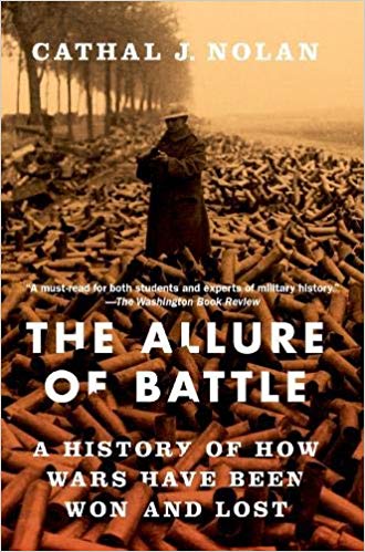 The allure of battle : a history of how wars have been won and lost / Cathal J. Nolan.