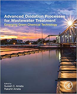 Advanced oxidation processes for wastewater treatment : emerging green chemical technology / edited by Suresh C. Ameta, Rakshit Ameta.