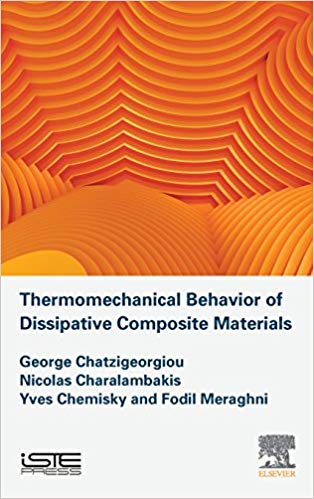 Thermomechanical behavior of dissipative composite materials / George Chatzigeorgiou, Nicolas Charalambakis, Yves Chemisky, Fodil Meraghni.