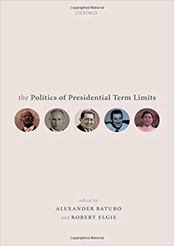 The politics of presidential term limits / edited by Alexander Baturo and Robert Elgie.