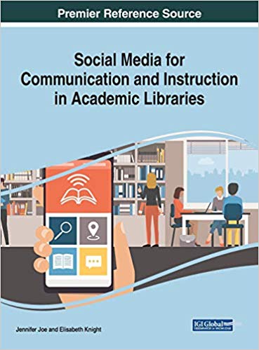 Social media for communication and instruction in academic libraries / Jennifer Joe, Elisabeth Knight, [editors].