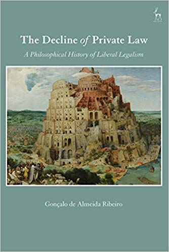 The decline of private law : a philosophical history of liberal legalism / Gonçalo de Almeida Ribeiro.