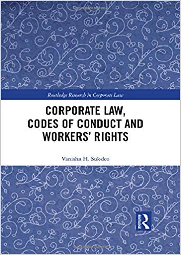 Corporate law, codes of conduct and workers' rights / Vanisha H. Sukdeo.