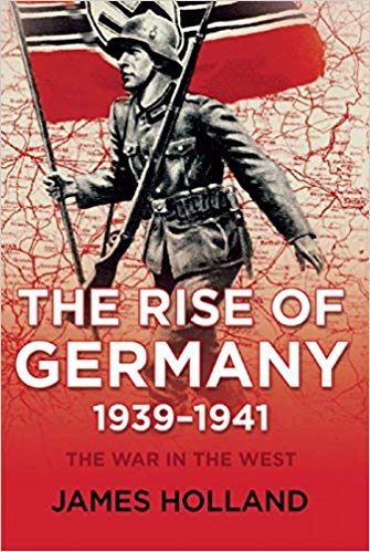 The rise of Germany, 1939-1941 / James Holland.