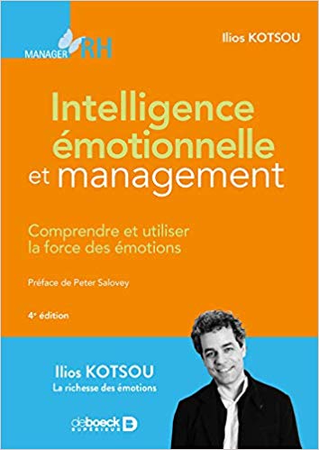 Intelligence émotionnelle et management : comprendre et utiliser la force des émotions / Ilios Kotsou ; préface de Peter Salovey.