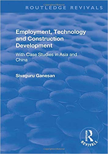 Employment, technology and construction development : with case studies in Asia and China / Sivaguru Ganesan.