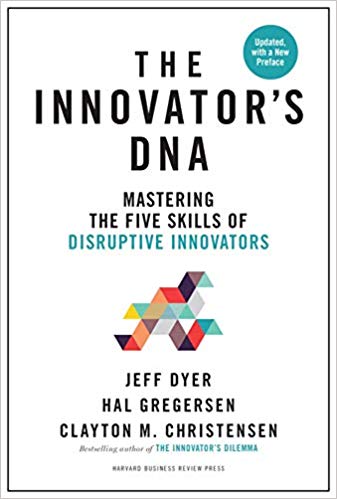 The innovator's DNA : mastering the five skills of disruptive innovators / Jeff Dyer, Hal Gregersen, Clayton M. Christensen.