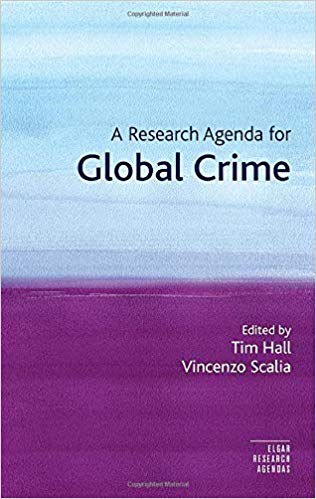 A research agenda for global crime / edited by Tim Hall, Vincenzo Scalia.