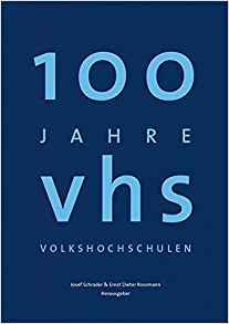100 Jahre vhs, Volkshochschulen : Geschichten ihres Alltags / Josef Schrader ＆ Ernst Dieter Rossmann, Herausgeber.