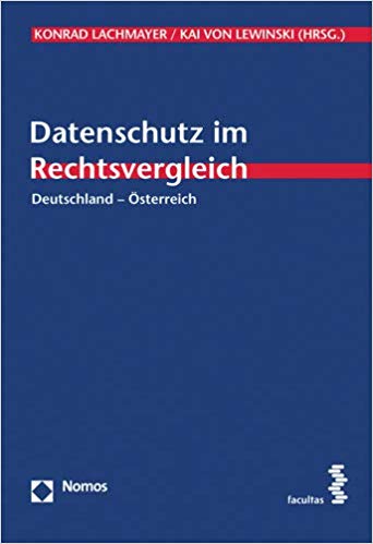 Datenschutz im Rechtsvergleich : Deutschland - Österreich / Konrad Lachmayer, Kai von Lewinski (Hrsg.).