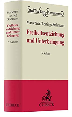 Freiheitsentziehung und Unterbringung : materielles Recht und Verfahrensrecht / nunmehr bearbeitet von Rolf Marschner, Wolfgang Lesting, Rolf Stahmann.