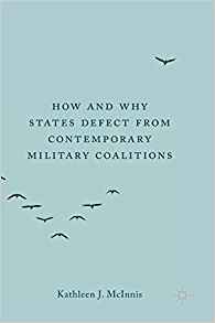 How and why states defect from contemporary military coalitions / Kathleen J. McInnis.
