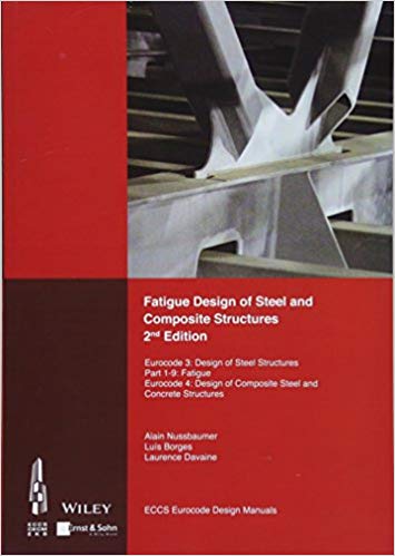 Fatigue design of steel and composite structures : Eurocode 3: design of steel structures, part 1-9: fatigue, Eurocode 4: design of composite steel and concrete structures / Alain Nussbaumer, Luís Borges, Laurence Davaine.