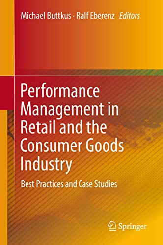Performance management in retail and the consumer goods industry : best practices and case studies / Michael Buttkus, Ralf Eberenz, editors.