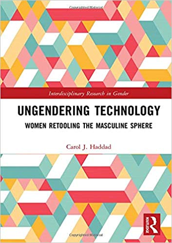 Ungendering technology : women retooling the masculine sphere / Carol J. Haddad.