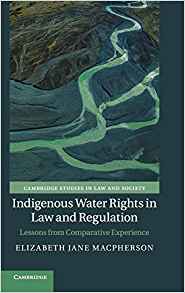 Indigenous water rights in law and regulation : lessons from comparative experience / Elizabeth Jane Macpherson.