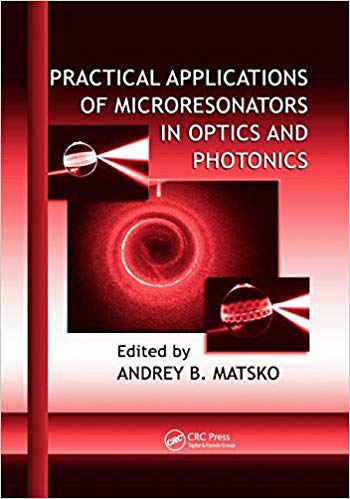 Practical applications of microresonators in optics and photonics / edited by Andrey B. Matsko.