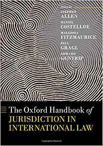 The Oxford handbook of jurisdiction in international law / edited by Stephen Allen [and four others].