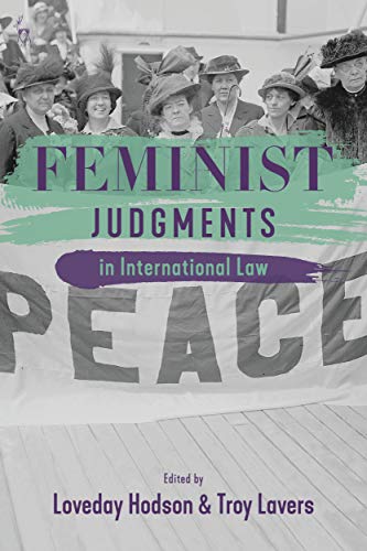 Feminist judgments in international law / edited by Loveday Hodson and Troy Lavers.
