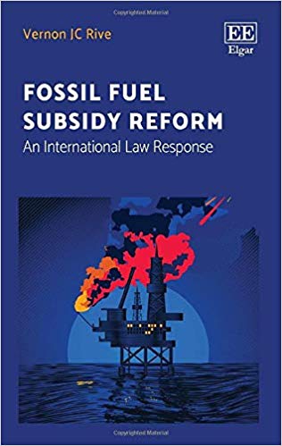 Fossil fuel subsidy reform : an international law response / Vernon JC Rive.