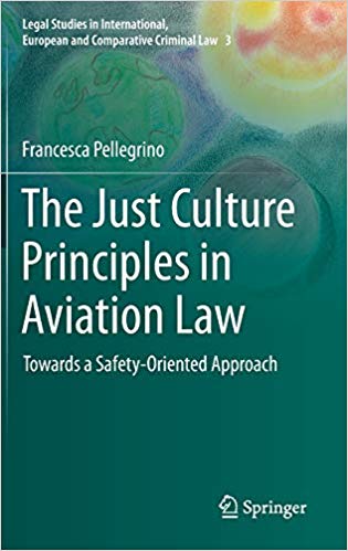 The just culture principles in aviation law : towards a safety-oriented approach / Francesca Pellegrino.