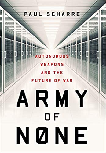 Army of none : autonomous weapons and the future of war / Paul Scharre.