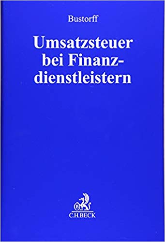 Umsatzsteuer bei Finanzdienstleistern / herausgegeben von Ingo Bustorff ; bearbeitet von Nils Bleckmann [and six others].