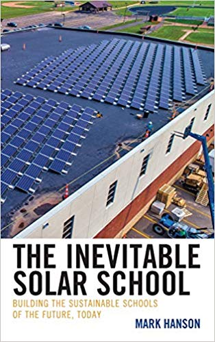 The inevitable solar school : building the sustainable schools of the future, today / Mark Hanson.