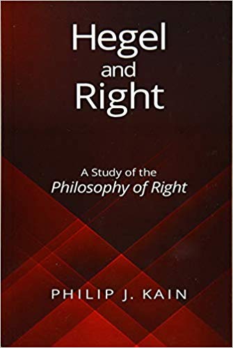 Hegel and right : a study of the Philosophy of right / Philip J. Kain.