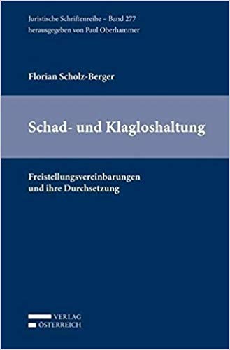 Schad- und Klagloshaltung : Freistellungsvereinbarungen und ihre Durchsetzung / Florian Scholz-Berger.