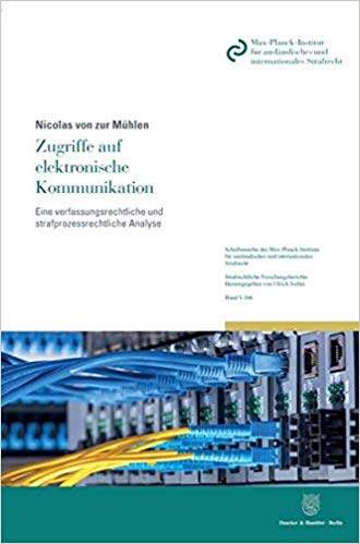 Zugriffe auf elektronische Kommunikation : eine verfassungsrechtliche und strafprozessrechtliche Analyse / Nicolas von zur Mühlen.