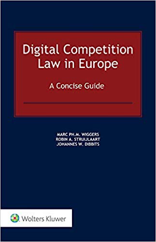 Digital competition law in Europe : a concise guide / Marc Wiggers, Robin Struijlaart, Johannes Dibbits.